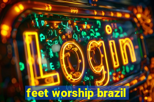 feet worship brazil